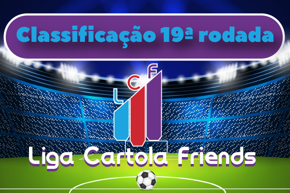 classificacao-liga-cartola-friends-cartola-fc-petropolis-rj-decima-nona-rodada